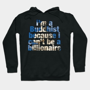 I'm a Buddhist because I can't be a billionaire Hoodie